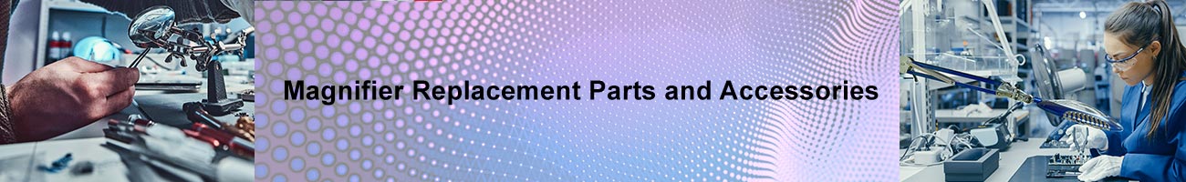 Magnifier Replacement Parts and Accessories from Daylight Company, Dazor Lighting Technology and Vision-Luxo