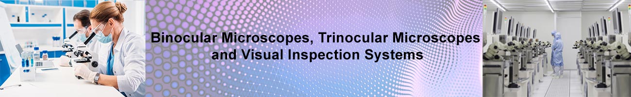 Binocular Microscopes, Trinocular Microscopes and Visual Inspection Systems from O.C. White, Scienscope, Unitron and Vision Engineering